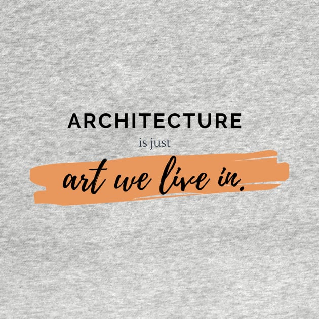 Architecture Is Just Art We Live In Quote Architect Gift by A.P.